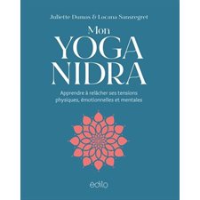 Mon Yoga Nidra : Apprendre à relâcher ses tensions physiques, émotionnelles et mentales