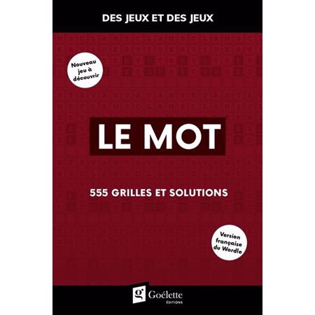 Le mot : 555 grilles et solutions : Des jeux et des jeux : Version française du Wordle