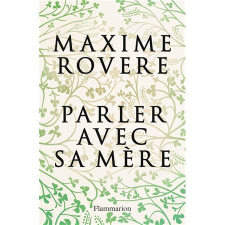 Parler avec sa mère : Une lecture de la filiation et de la maternité explorant les interactions et les sentiments qui lient un individu à sa mère, de la naissance à la mort en passant par le grand âge