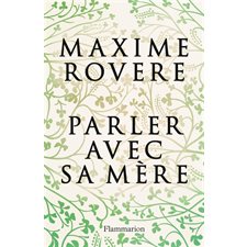 Parler avec sa mère : Une lecture de la filiation et de la maternité explorant les interactions et les sentiments qui lient un individu à sa mère, de la naissance à la mort en passant par le grand âge