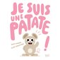 Je suis une patate ! : Couverture rigide