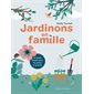 Jardinons en famille : Un guide simple pour les petits et grands