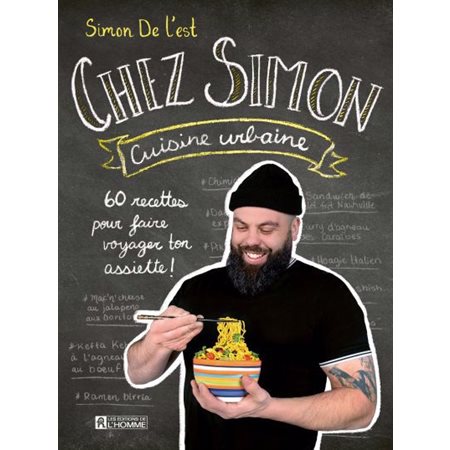 Chez Simon cuisine urbaine : 60 recettes pour faire voyager ton assiette !