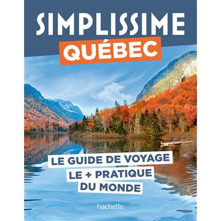 Québec : Le guide de voyage le + pratique du monde : Simplissime. Voyage