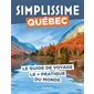 Québec : Le guide de voyage le + pratique du monde : Simplissime. Voyage