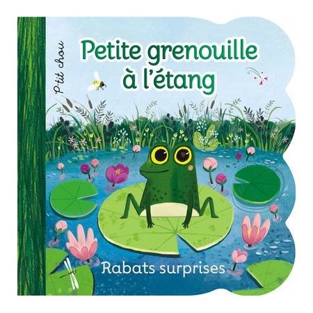 Petite grenouille à l'étang : Rabats surprises : P'tit chou : Livre cartonné