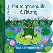 Petite grenouille à l'étang : Rabats surprises : P'tit chou : Livre cartonné