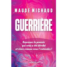 Guerrière : Véritable game changer qui transformera la vie des femmes en leur permettant de reprendre beaucoup de pouvoir sur leur vie