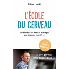 L'école du cerveau : De Montessori, Freinet et Piaget aux sciences cognitives : Psy. Théories, débats, synthèses