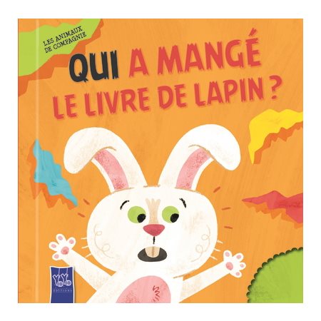 Les animaux de compagnie : Qui a mangé le livre de lapin ? : Livre cartonné