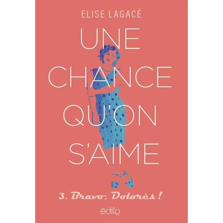 Une chance qu'on s'aime T.03 : Bravo, Dolorès !