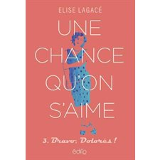 Une chance qu'on s'aime T.03 : Bravo, Dolorès !