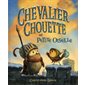 Chevalier Chouette et Petite Oiselle : Chevalier Chouette : Couverture rigide