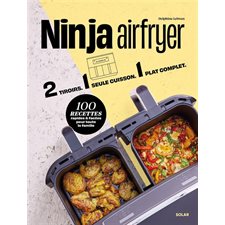 Ninja Airfryer : 2 tiroirs, 1 seule cuisson, 1 plat complet : 100 recettes rapides & faciles pour toute la famille