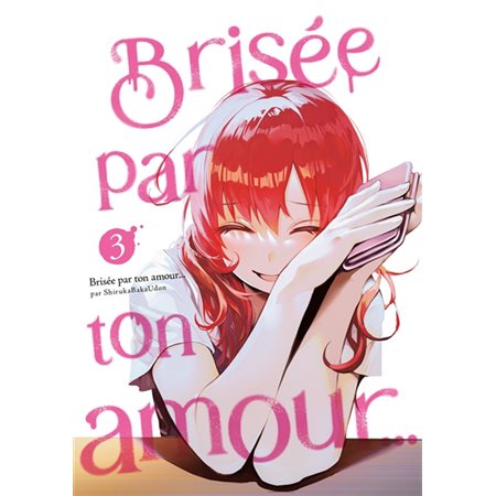 Brisée par ton amour ... T.03 : Manga : ADT : PAV : SEINEN