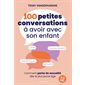 100 petites conversations à avoir avec son enfant : comment parler de sexualité dès le plus jeune âge : corps, consentement, stéréotypes, intimité, 0-12 ans