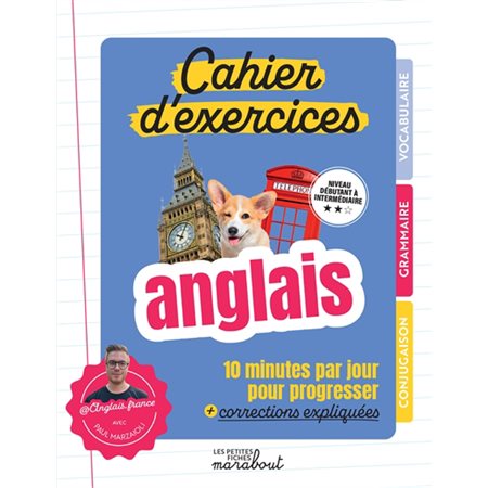 Cahier d'exercices, anglais : 10 minutes par jour pour progresser + corrections expliquées : niveau débutant à intermédiaire