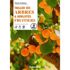 Tailler ses arbres et arbustes fruitiers : La vie en vert