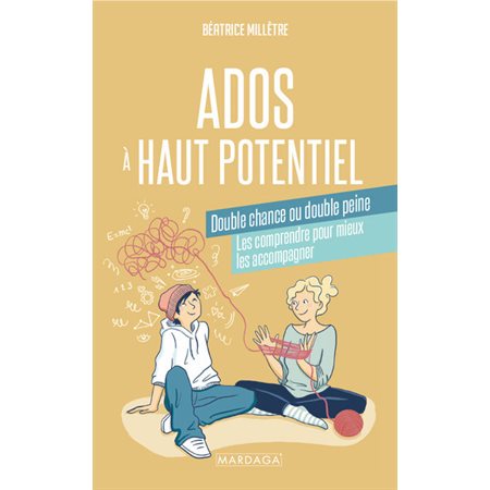 Ados à haut potentiel : Double chance ou double peine : Les comprendre pour mieux les accompagner