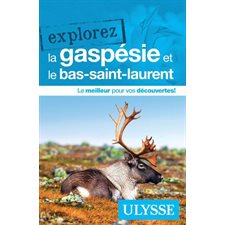 La Gaspésie et le Bas-Saint-Laurent (Ulysse) : 3e édition : Explorez Ulysse