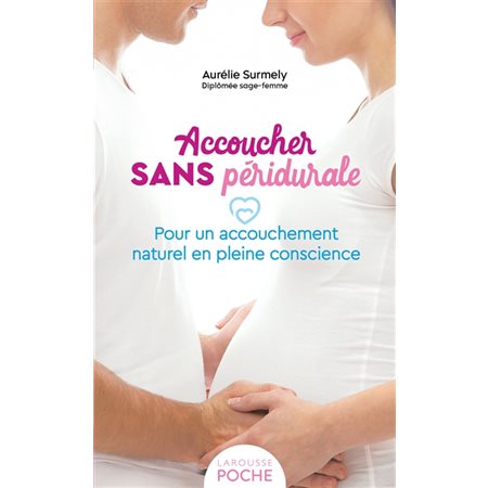 Accoucher sans péridurale (FP) : Pour un accouchement naturel en pleine conscience