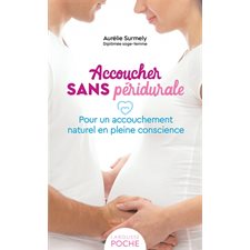 Accoucher sans péridurale (FP) : Pour un accouchement naturel en pleine conscience