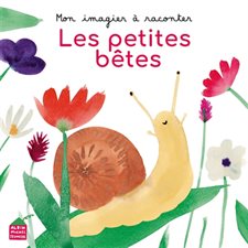 Les petites bêtes : Mon imagier à raconter : Livre cartonné