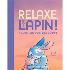 Relaxe, mon lapin ! : Méditations pour bien dormir