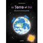 La Terre et toi : Découvre la vie de ta planète