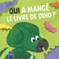 Les dinosaures : Qui a mangé le livre de dino ? : Livre cartonné