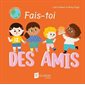 Fais-toi des amis : Livre cartonné