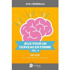 Jeux pour un cerveau en forme T.03 : 255 jeux pour stimuler vos neurones : Gym cérébrale