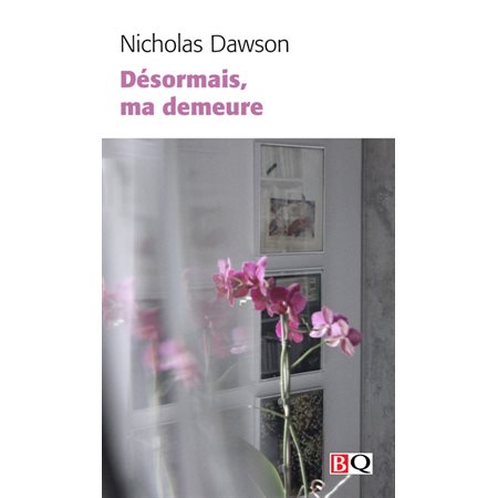 Désormais, ma demeure (FP) : Bibliothèque québécoise : Essai