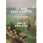 La mer sans limites : Une histoire humaine des océans