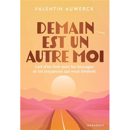 Demain est un autre moi : L'art d'en finir avec les blocages et les croyances qui vous limitent