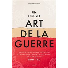 Un nouvel art de la guerre : Gagner votre guerre intérieure et retrouver la paix en appliquant les stratégies de Sun Tzu