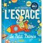 Je découvre l'espace avec Le Petit Prince : Un livre qui brille dans le noir ! : Avec des rabats : Livre cartonné