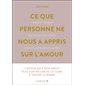 Ce que personne ne nous a appris sur l'amour : Comment établir des relations saines avec soi-même et les autres