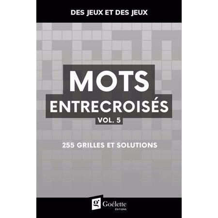 Mots entrecroisés T.05 : 255 grilles et solutions : Des jeux et des jeux