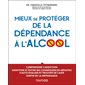 Mieux se protéger de la dépendance à l'alcool : Guide d'accompagnement