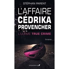 L'affaire Cédrika Provencher : L'ultime true crime : Nouvelle édition revue et mise à jour 2025