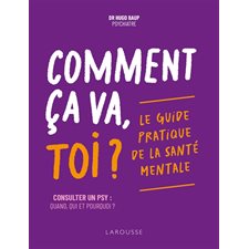 Comment ça va, toi ? : Le guide pratique de la santé mentale : Consulter un psy, quand, qui et pourquoi ?