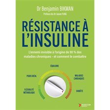 Résistance à l'insuline : L'ennemi invisible à l'origine de 90 % des maladies chroniques-et comment le combattre