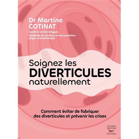 Soigner les diverticules naturellement : Comment éviter de fabriquer des diverticules et prévenir les crises
