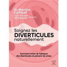 Soigner les diverticules naturellement : Comment éviter de fabriquer des diverticules et prévenir les crises