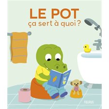 Le pot, ça sert à quoi ? : Ça sert à quoi ? : Couverture rigide