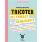 Tricoter des cadeaux de naissance : Petit cahier tricot