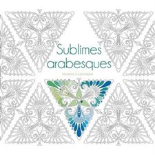 Sublimes arabesques : Dessins à colorier