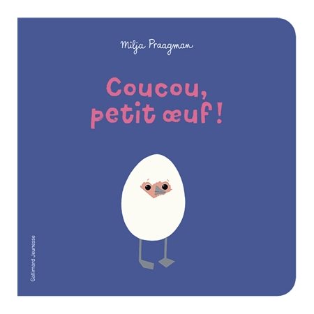 Coucou, petit oeuf ! : Livre cartonné