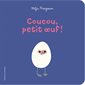 Coucou, petit oeuf ! : Livre cartonné